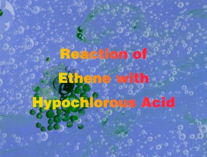 Reaction of Ethene with Hypochlorous Acid