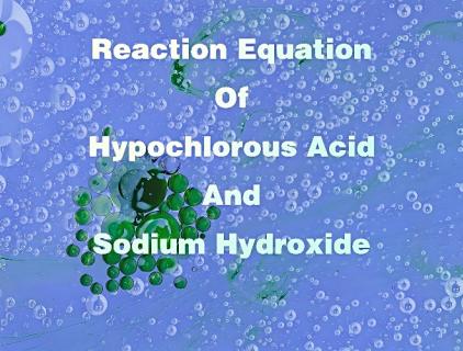 Reaction Equation Of Hypochlorous Acid And Sodium Hydroxide
