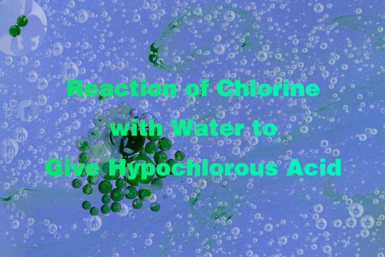Reaction of Chlorine with Water to Give Hypochlorous Acid